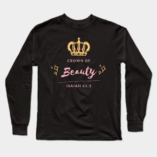 Crown of Beauty Isaiah 61:3 Isaiah 62:3 Long Sleeve T-Shirt